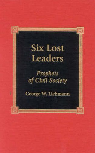 Cover image for Six Lost Leaders: Prophets of Civil Society