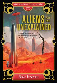 Cover image for Aliens and the Unexplained: Bizarre, strange and mysterious phenomena of our galaxy