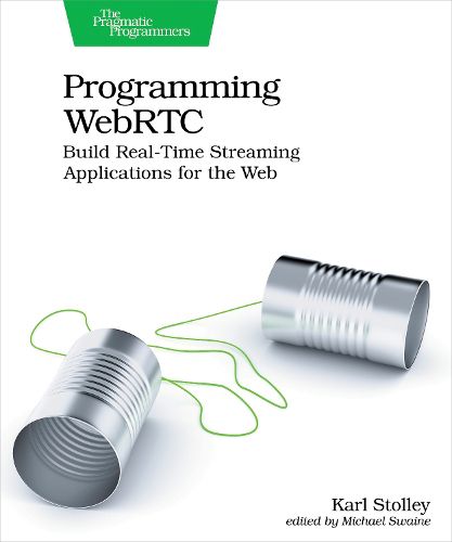 Cover image for Programming WebRTC: Build Real-Time Streaming Applications for the Web