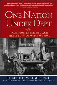 Cover image for One Nation Under Debt: Hamilton, Jefferson, and the History of What We Owe