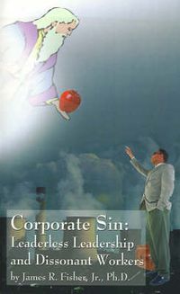 Cover image for Corporate Sin: Leaderless Leadership and Dissonant Workers