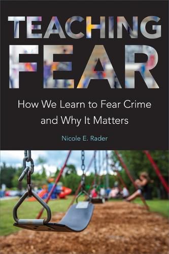 Cover image for Teaching Fear: How We Learn to Fear Crime and Why It Matters