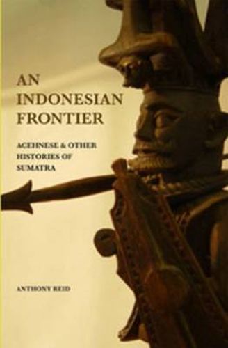 Cover image for An Indonesian Frontier: Acehnese and Other Histories of Sumatra