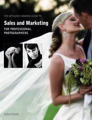 Kathleen Hawkins Guide to Sales and Marketing for Professional Photographers, The