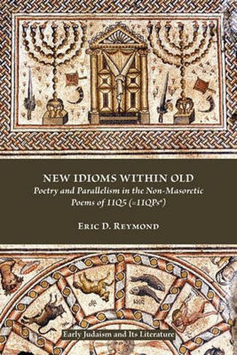 Cover image for New Idioms within Old: Poetry and Parallelism in the Non-Masoretic Poems of 11Q5 (=11QPsa)