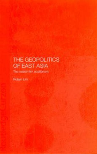 Cover image for The Geopolitics of East Asia: The search for equilibrium