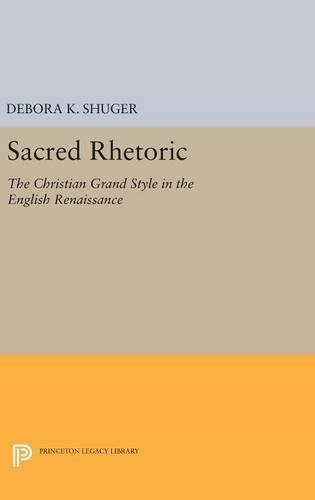 Cover image for Sacred Rhetoric: The Christian Grand Style in the English Renaissance