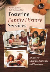 Cover image for Fostering Family History Services: A Guide for Librarians, Archivists, and Volunteers