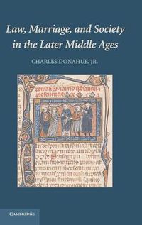 Cover image for Law, Marriage, and Society in the Later Middle Ages: Arguments about Marriage in Five Courts