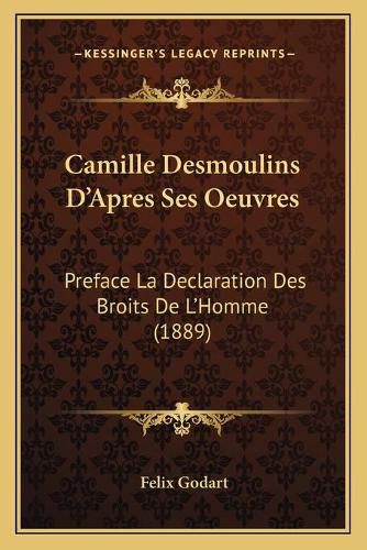 Camille Desmoulins D'Apres Ses Oeuvres: Preface La Declaration Des Broits de L'Homme (1889)