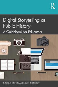 Cover image for Digital Storytelling as Public History: A Guidebook for Educators