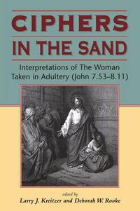 Cover image for Ciphers in the Sand: Interpretations of The Woman Taken in Adultery (John 7.53-8.11)