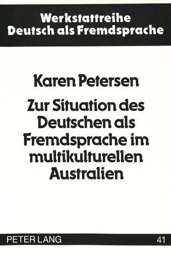 Cover image for Zur Situation Des Deutschen ALS Fremdsprache Im Multikulturellen Australien: Eine Bestandsaufnahme Am Beispiel Des Bundesstaates Victoria