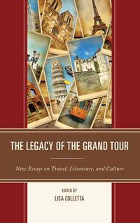 Cover image for The Legacy of the Grand Tour: New Essays on Travel, Literature, and Culture