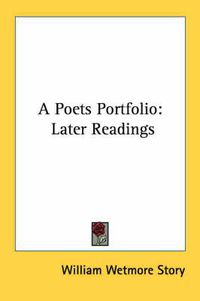 Cover image for A Poets Portfolio: Later Readings
