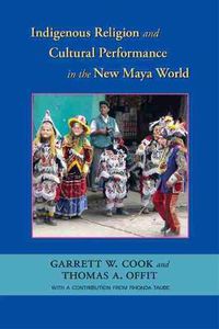 Cover image for Indigenous Religion and Cultural Performance in the New Maya World