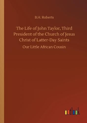 The Life of John Taylor, Third President of the Church of Jesus Christ of Latter-Day Saints