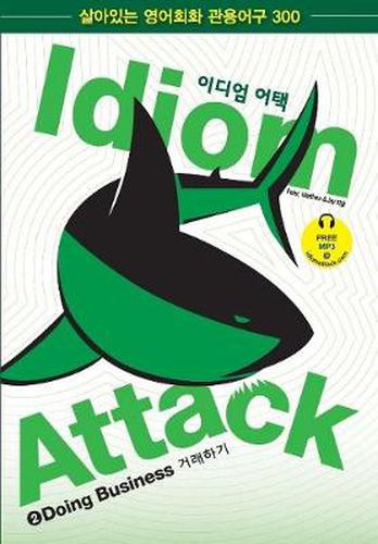 Idiom Attack Vol. 2: Doing Business - Korean Edition: English Idioms for ESL Learners: With 300+ Idioms in 25 Themed Chapters w/ free MP3 at IdiomAttack.com