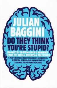 Cover image for Do They Think You're Stupid?: 100 Ways Of Spotting Spin And Nonsense From The Media, Celebrities And Politicians