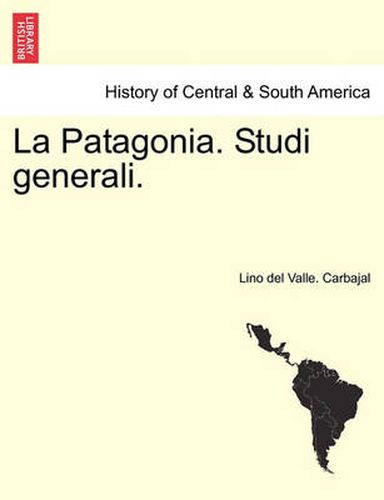 Cover image for La Patagonia. Studi Generali. Serie Quarta