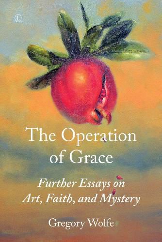 Operation of Grace, The PB: Further Essays on Art, Faith, and Mystery