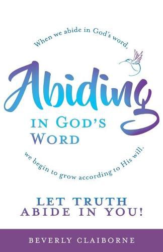 Cover image for Abiding in God's Word: When we abide in God's word, we begin to grow according to His will.