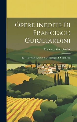 Cover image for Opere Inedite Di Francesco Guicciardini