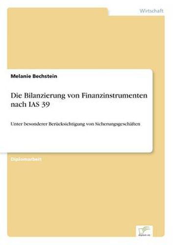 Cover image for Die Bilanzierung von Finanzinstrumenten nach IAS 39: Unter besonderer Berucksichtigung von Sicherungsgeschaften