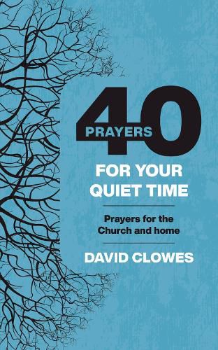 Cover image for 40 Prayers for your Quiet Time: Prayers for the Church and home