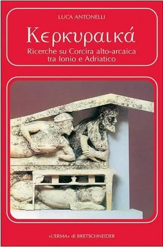 Cover image for Kerkuraika: Ricerche Su Corcira Alto-Arcaica Tra Ionio E Adriatico