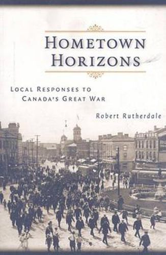 Cover image for Hometown Horizons: Local Responses to Canada's Great War