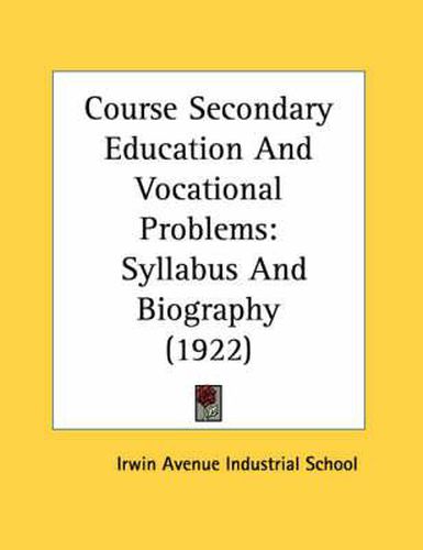 Cover image for Course Secondary Education and Vocational Problems: Syllabus and Biography (1922)