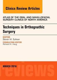 Cover image for Techniques in Orthognathic Surgery, An Issue of Atlas of the Oral and Maxillofacial Surgery Clinics of North America
