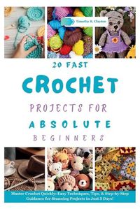 Cover image for Fast Crochet Projects for Absolute Beginners