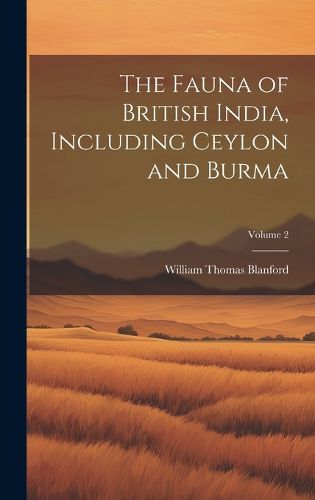 Cover image for The Fauna of British India, Including Ceylon and Burma; Volume 2