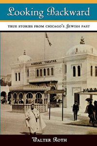 Cover image for Looking Backward: True Stories from Chicago's Jewish Past