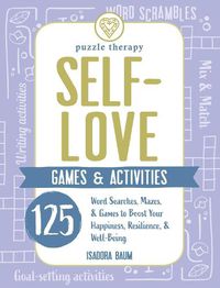 Cover image for Self-Love Games & Activities: 125 Word Searches, Mazes, & Games to Boost Your Happiness, Resilience, & Well-Being