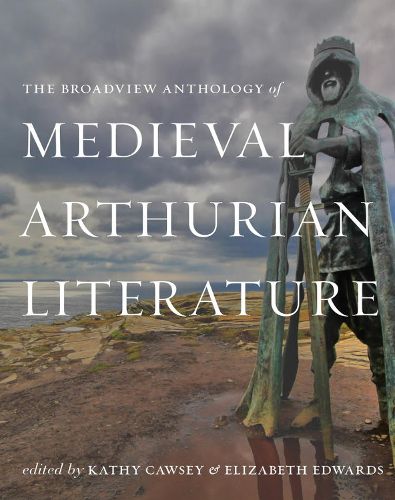 Cover image for The Broadview Anthology of Medieval Arthurian Literature