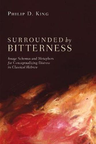 Cover image for Surrounded by Bitterness: Image Schemas and Metaphors for Conceptualizing Distress in Classical Hebrew
