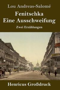 Cover image for Fenitschka / Eine Ausschweifung (Grossdruck): Zwei Erzahlungen