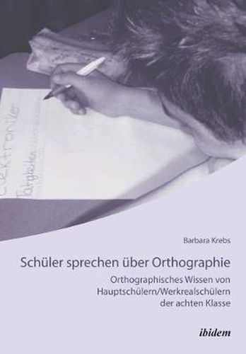 Cover image for Schuler sprechen uber Orthographie. Orthographisches Wissen von Hauptschulern/Werkrealschulern der achten Klasse