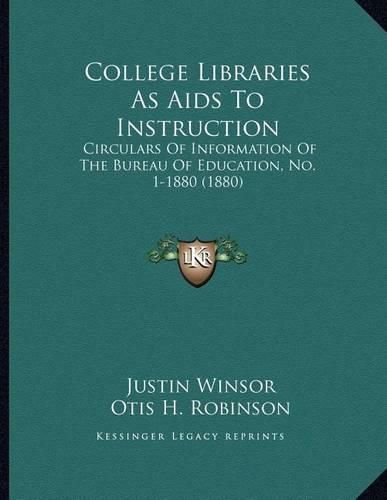 Cover image for College Libraries as AIDS to Instruction: Circulars of Information of the Bureau of Education, No. 1-1880 (1880)