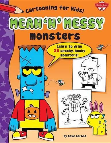 Cover image for Mean 'n' Messy Monsters: Learn to Draw 25 Spooky, Kooky Monsters!