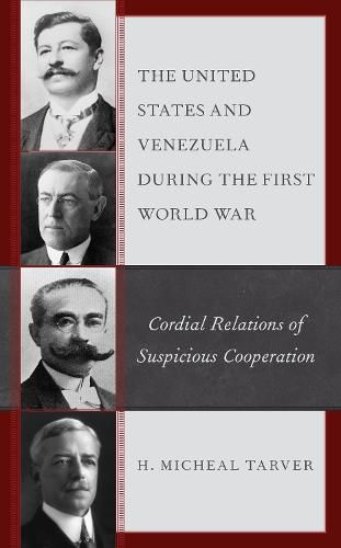 Cover image for The United States and Venezuela during the First World War: Cordial Relations of Suspicious Cooperation