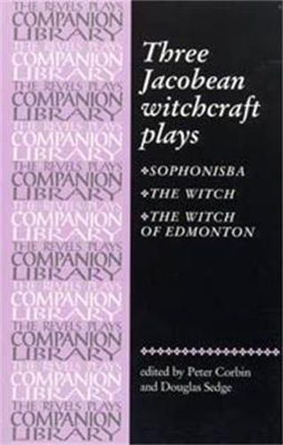 Cover image for The Three Jacobean Witchcraft Plays: Sophonisba; The Witch; The Witch of Edmonton