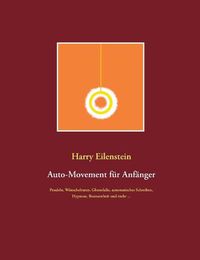 Cover image for Auto-Movement fur Anfanger: Pendeln, Wunschelruten, Glossolalie, automatisches Schreiben, Besessenheit und mehr ...