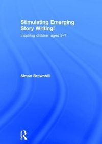 Cover image for Stimulating Emerging Story Writing!: Inspiring children aged 3-7