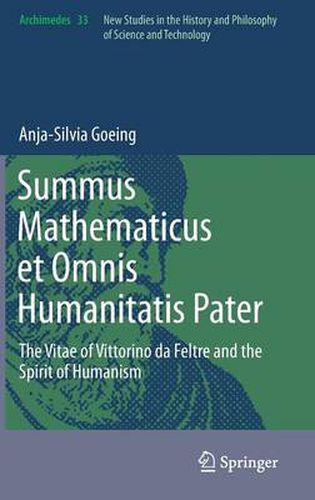 Cover image for Summus Mathematicus et Omnis Humanitatis Pater: The Vitae of Vittorino da Feltre and the Spirit of Humanism