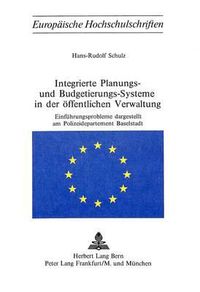 Cover image for Integrierte Planungs- Und Budgetierungs-Systeme in Der Oeffentlichen Verwaltung: Einfuehrungsprobleme Dargestellt Am Polizeidepartement Baselstadt