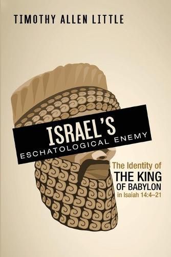 Cover image for Israel's Eschatological Enemy: The Identity of the King of Babylon in Isaiah 14:4-21